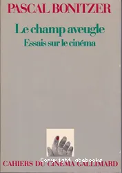 Le Champ aveugle: Essais sur le cinéma