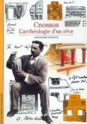 Cnossos : l'archéologie d'un rêve