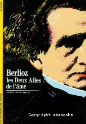 Hector Berlioz : les deux ailes de l'âme