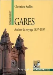 Gares, ateliers du voyage: 1837-1937