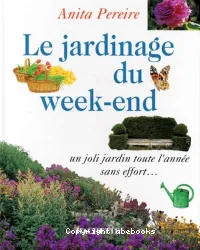 Le Jardinage du week-end: un joli jardin toute l'année sans efforts...