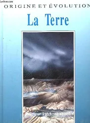 La Terre: origine et évolution