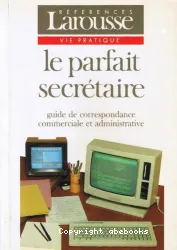 Le Parfait secrétaire : guide de correspondance commerciale et administrative