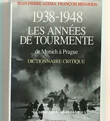 1938-1948, les années de tourmente : de Munich à Prague : dictionnaire critique