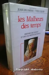 Les Malheurs des temps : histoire des fléaux et des calamités en France