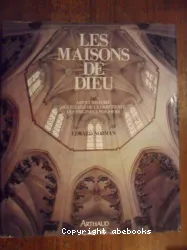 Les Maisons de Dieu : art et histoire des églises de la chrétienté des origines à nos[...]