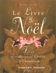 Le Livre de Noël : fêtes et traditions de l'Avent à la Chandeleur