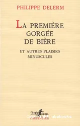 La Première gorgée de bière et autres plaisirs minuscules