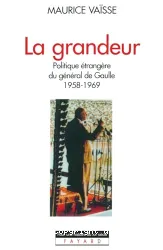 La Grandeur : politique étrangère du général de Gaulle 1958-1969