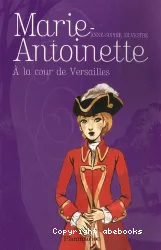 Marie-Antoinette à la cour de Versailles