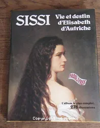 Sissi: Vie et destin d'Elisabeth d'Autriche