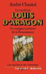 Le Cardinal Louis d'Aragon: Un voyageur princier de la Renaissance