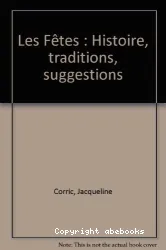 Les Fêtes: Histoire, traditions, suggestions