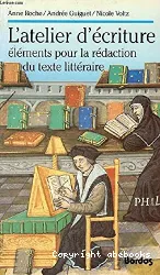 L'Atelier d'écriture: Eléments pour la rédaction du texte littéraire