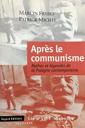 Après le communisme : mythes et légendes de la Pologne contemporaine