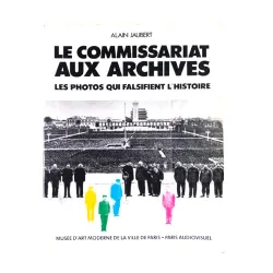 Le Commissariat aux archives : Les Photos qui falsifient l'histoire