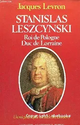 Stanislas Leszcynski, roi de Pologne, duc de Lorraine