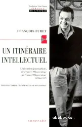 Un Itinéraire intellectuel : l'historien journaliste de France-Observateur au Nouvel Observateur, 1958-1997