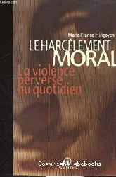 Le Harcèlement moral : la violence perverse au quotidien