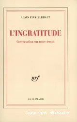 L'Ingratitude : conversation sur notre temps