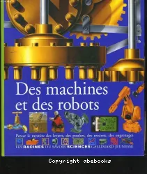 Des Machines et des robots : percer le mystère des leviers, des poulies, des ressorts, des engrenages