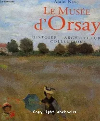 Le Musée d'Orsay : histoire, architecture, collections