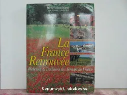 La France retrouvée : richesses et traditions des terroirs de France