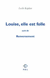 Louise, elle est folle ; Suivi de Renversement