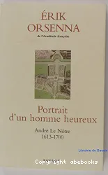 Portrait d'un homme heureux : André Le Nôtre, 1613-1700