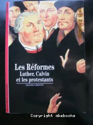 Les Réformes : Luther, Calvin et les protestants