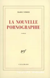 La Nouvelle pornographie : roman