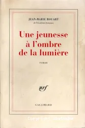 Une Jeunesse à l'ombre de la lumière : roman