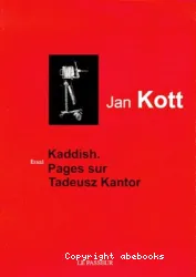 Kaddish : pages sur Tadeusz Kantor : essai