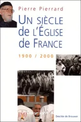 Un Siècle de l'Eglise de France : 1900-2000