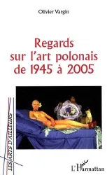 Regards sur l'art polonais de 1945 à 2005