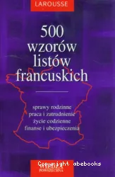 500 wzorow listow francuskich [sprawy rodzinne, praca i zatrudnienie, zycie codzienne, finanse i ubezpieczenia]