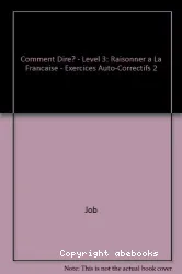 Comment dire ? 2, Raisonner à la française : exercices, condition, hypothèse, opposition, concession, comparaison