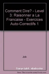 Comment dire ? 1, Raisonner à la française : exercices, cause, conséquence, but