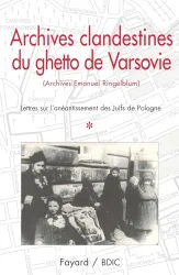 Archives clandestines du ghetto de Varsovie : [Archives Emanuel Ringelblum]. Tome premier, Lettres sur l'anéantissement des Juifs de Pologne