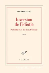 Inversion de l'idiotie, de l'influence de deux Polonais : roman