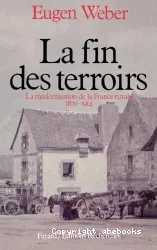 La Fin des terroirs: La modernisation de la France rurale (1870-1914)