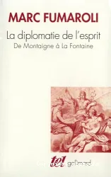 La Diplomatie de l'esprit : de Montaigne à La Fontaine