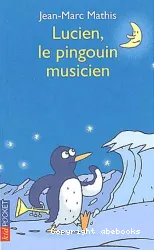 Lucien, le pingouin musicien