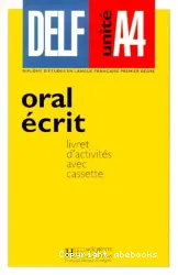 DELF unité A4, oral, écrit [Manuel d'activités]