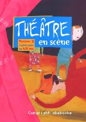 Théâtre en scène. 2, Neuf pièces pour les 8/11 ans