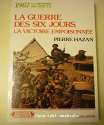 La Guerre des Six-Jours: la victoire empoisonnée