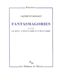 Fantasmagories ; Suivi de Le réel, l'imaginaire et l'illusoire