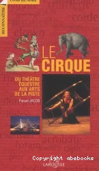 Le Cirque, du thêatre équestre aux arts de la piste