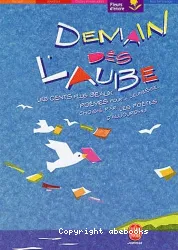 Demain dès l'aube... Les cent plus beaux poèmes pour l'enfance et la jeunesse choisis par les poètes d'aujourd'hui