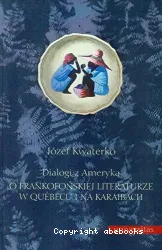 Dialogi z Ameryka o frankofonskiej literaturze w Québecu i na Karaibach